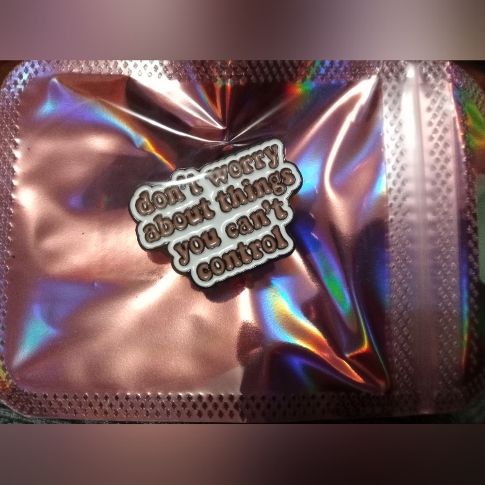 Enamel Pin Dont Worry About Things You Can't Control